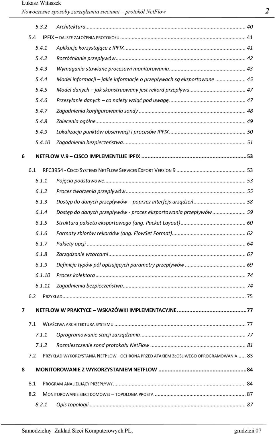 .. 47 5.4.6 Przesyłanie danych co należy wziąć pod uwagę... 47 5.4.7 Zagadnienia konfigurowania sondy... 48 5.4.8 Zalecenia ogólne... 49 5.4.9 Lokalizacja punktów obserwacji i procesów IPFIX... 50 5.