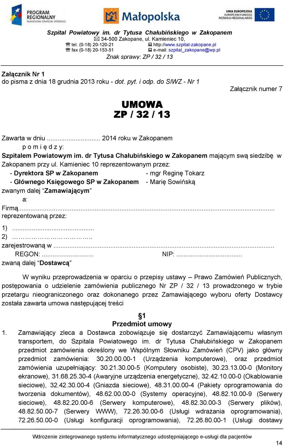 .. 2014 roku w Zakopanem p o m i ę d z y: Szpitalem Powiatowym im. dr Tytusa Chałubińskiego w Zakopanem mającym swą siedzibę w Zakopanem przy ul.