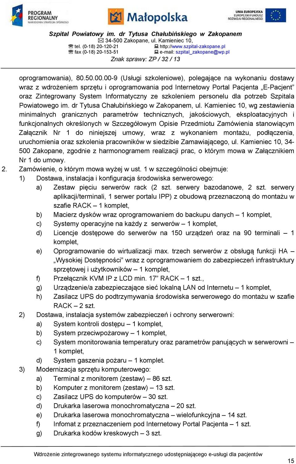 00-9 (Usługi szkoleniowe), polegające na wykonaniu dostawy wraz z wdrożeniem sprzętu i oprogramowania pod Internetowy Portal Pacjenta E-Pacjent oraz Zintegrowany System Informatyczny ze szkoleniem