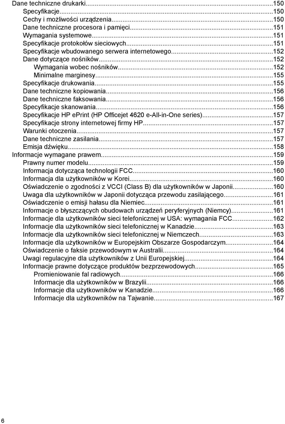 ..155 Dane techniczne kopiowania...156 Dane techniczne faksowania...156 Specyfikacje skanowania...156 Specyfikacje HP eprint (HP Officejet 4620 e-all-in-one series).