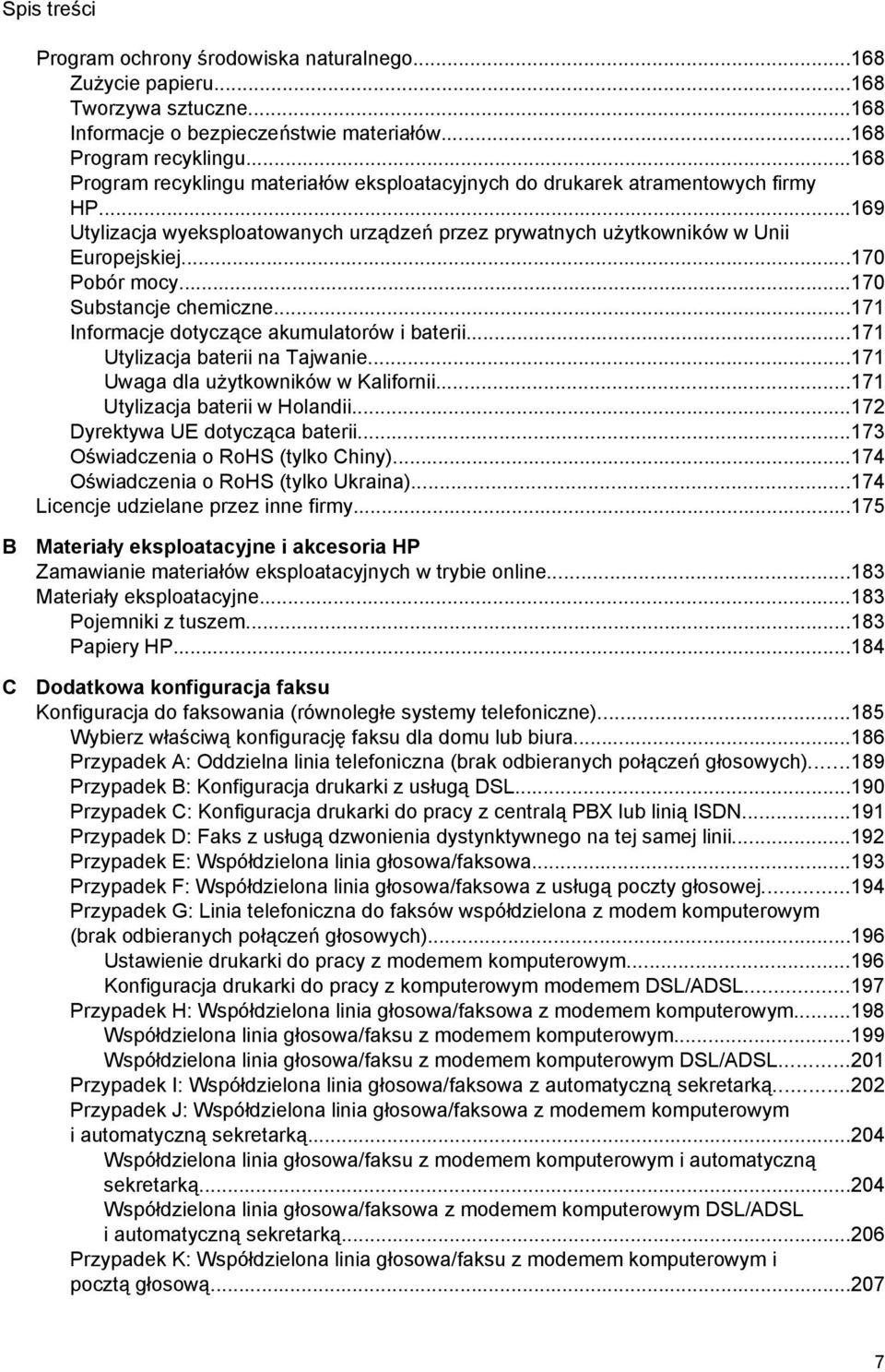 ..170 Substancje chemiczne...171 Informacje dotyczące akumulatorów i baterii...171 Utylizacja baterii na Tajwanie...171 Uwaga dla użytkowników w Kalifornii...171 Utylizacja baterii w Holandii.