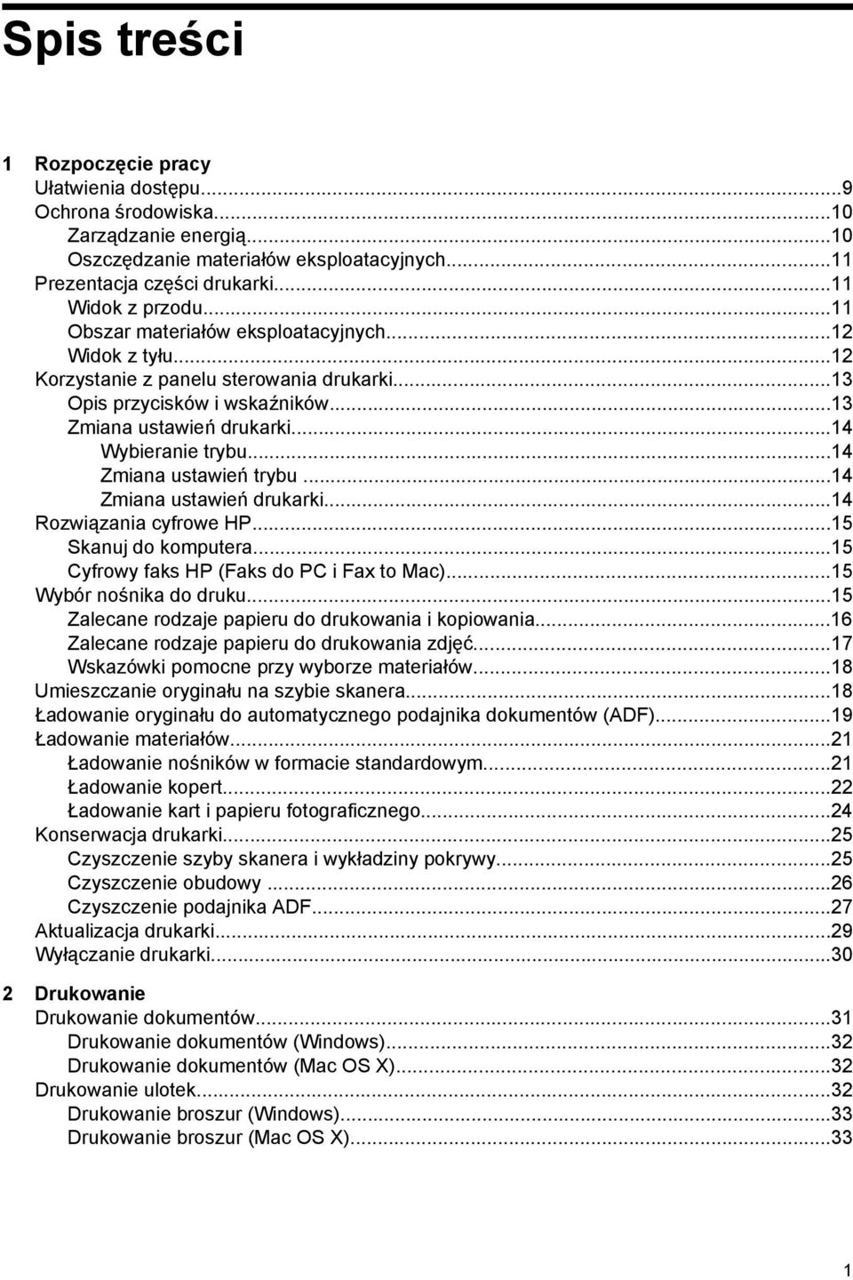 ..14 Zmiana ustawień trybu...14 Zmiana ustawień drukarki...14 Rozwiązania cyfrowe HP...15 Skanuj do komputera...15 Cyfrowy faks HP (Faks do PC i Fax to Mac)...15 Wybór nośnika do druku.