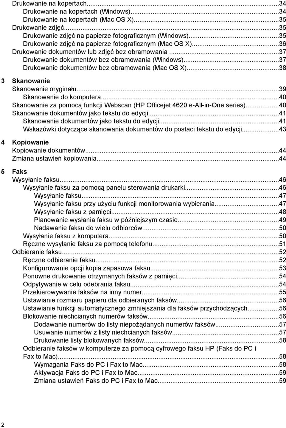 ..37 Drukowanie dokumentów bez obramowania (Mac OS X)...38 3 Skanowanie Skanowanie oryginału...39 Skanowanie do komputera.