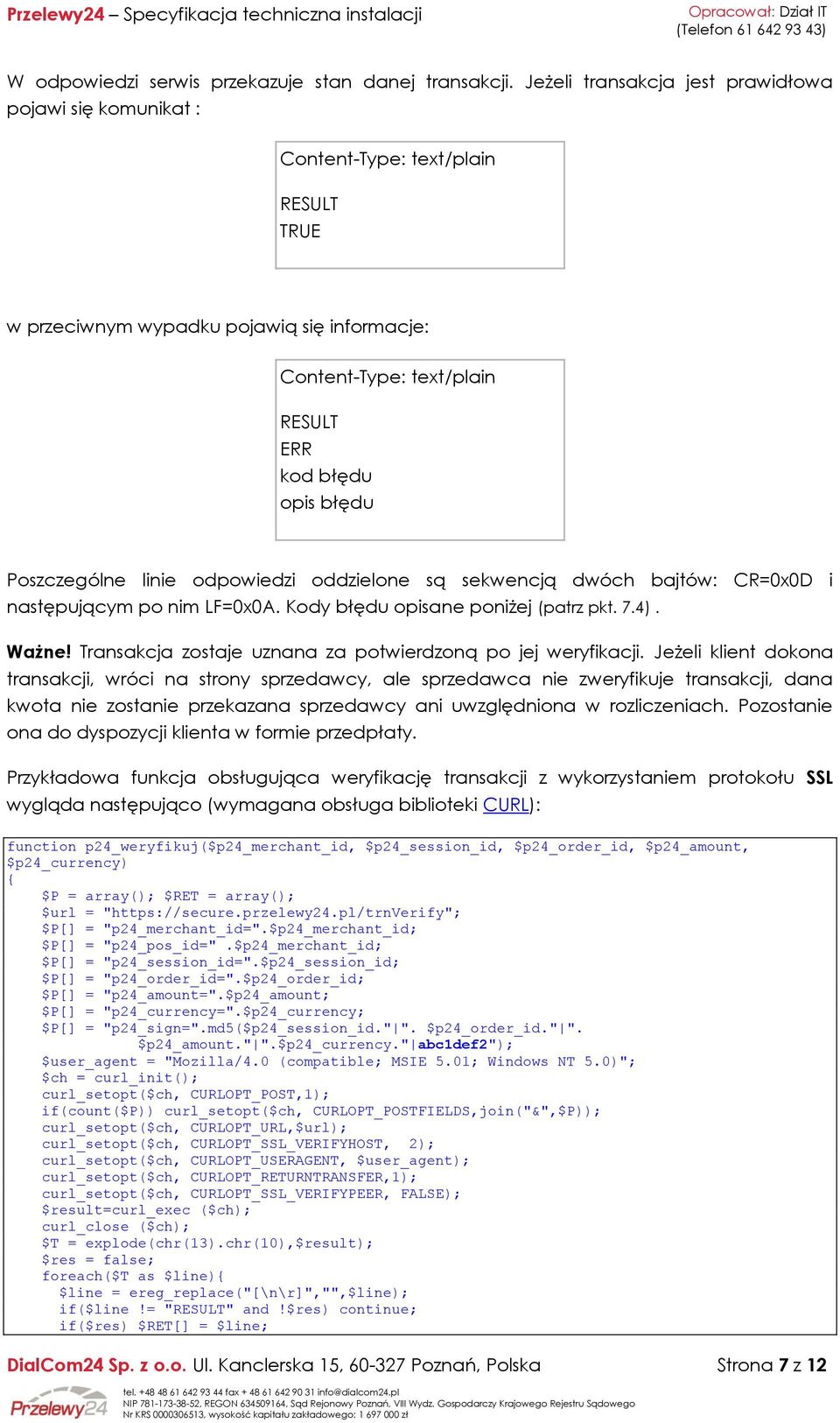 Poszczególne linie odpowiedzi oddzielone są sekwencją dwóch bajtów: CR=0x0D i następującym po nim LF=0x0A. Kody błędu opisane poniżej (patrz pkt. 7.4). Ważne!