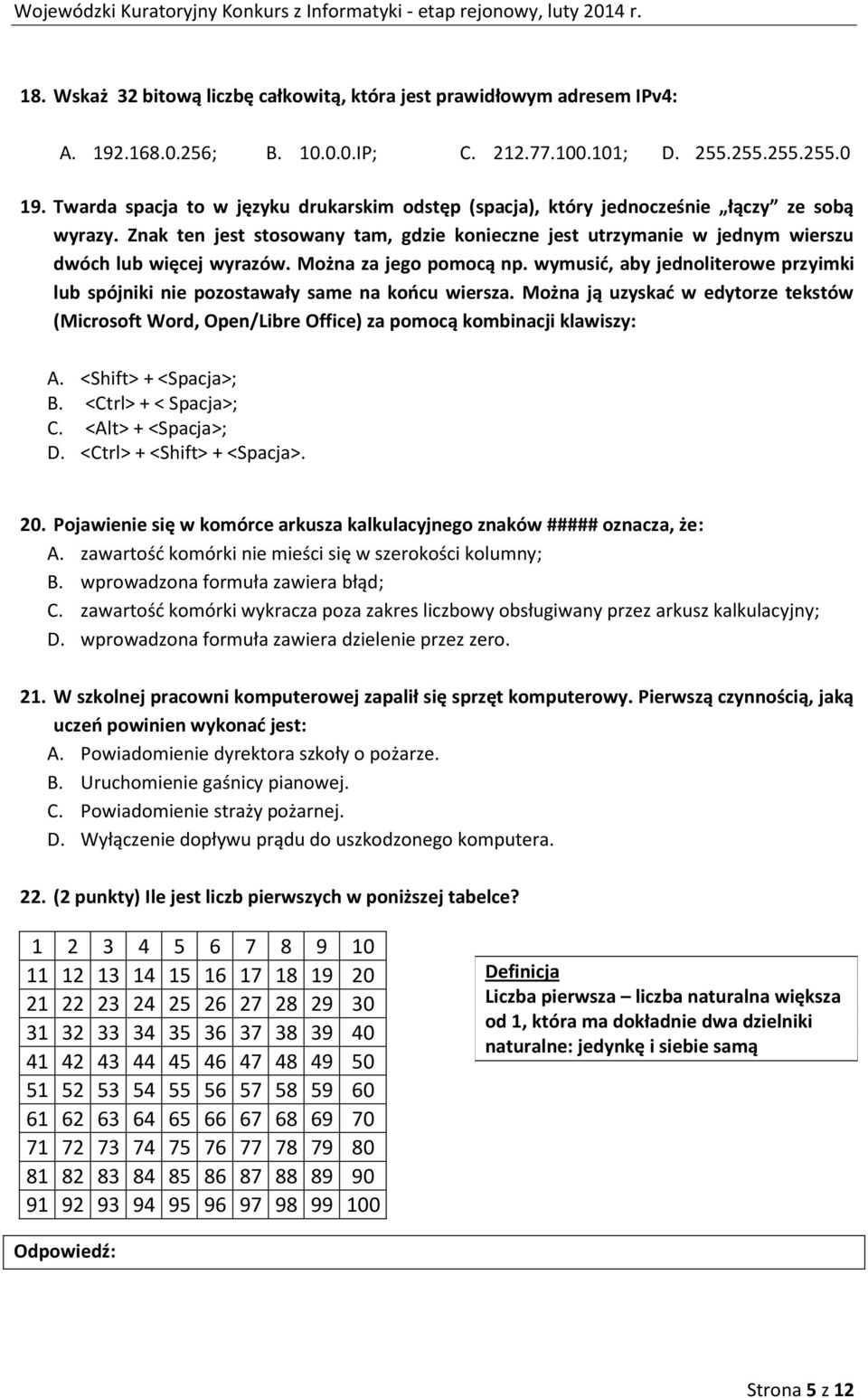 Można za jego pomocą np. wymusić, aby jednoliterowe przyimki lub spójniki nie pozostawały same na końcu wiersza.