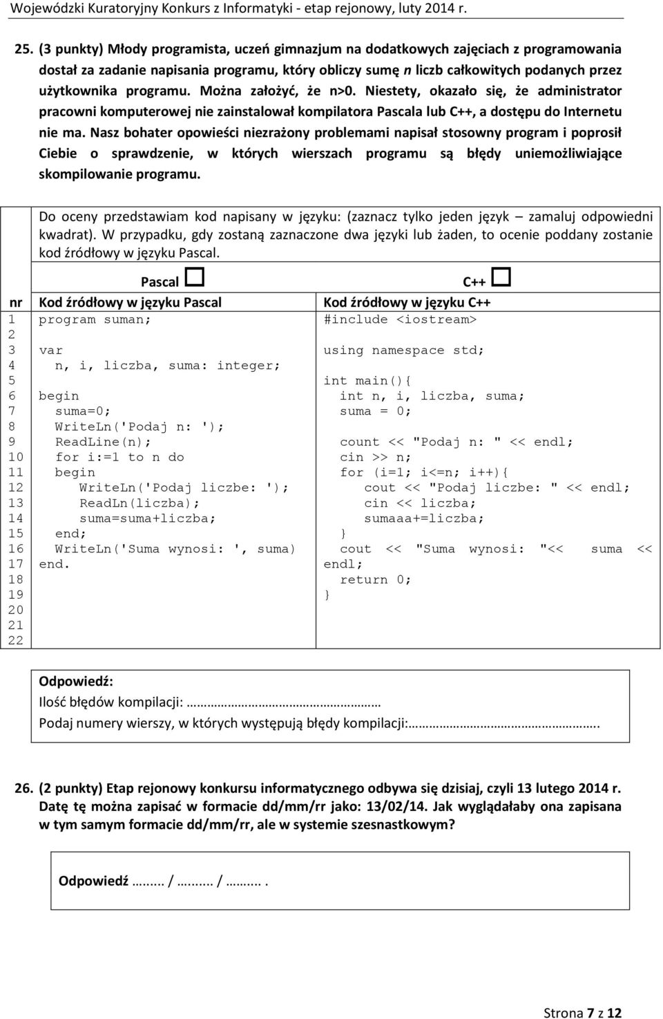 Nasz bohater opowieści niezrażony problemami napisał stosowny program i poprosił Ciebie o sprawdzenie, w których wierszach programu są błędy uniemożliwiające skompilowanie programu.