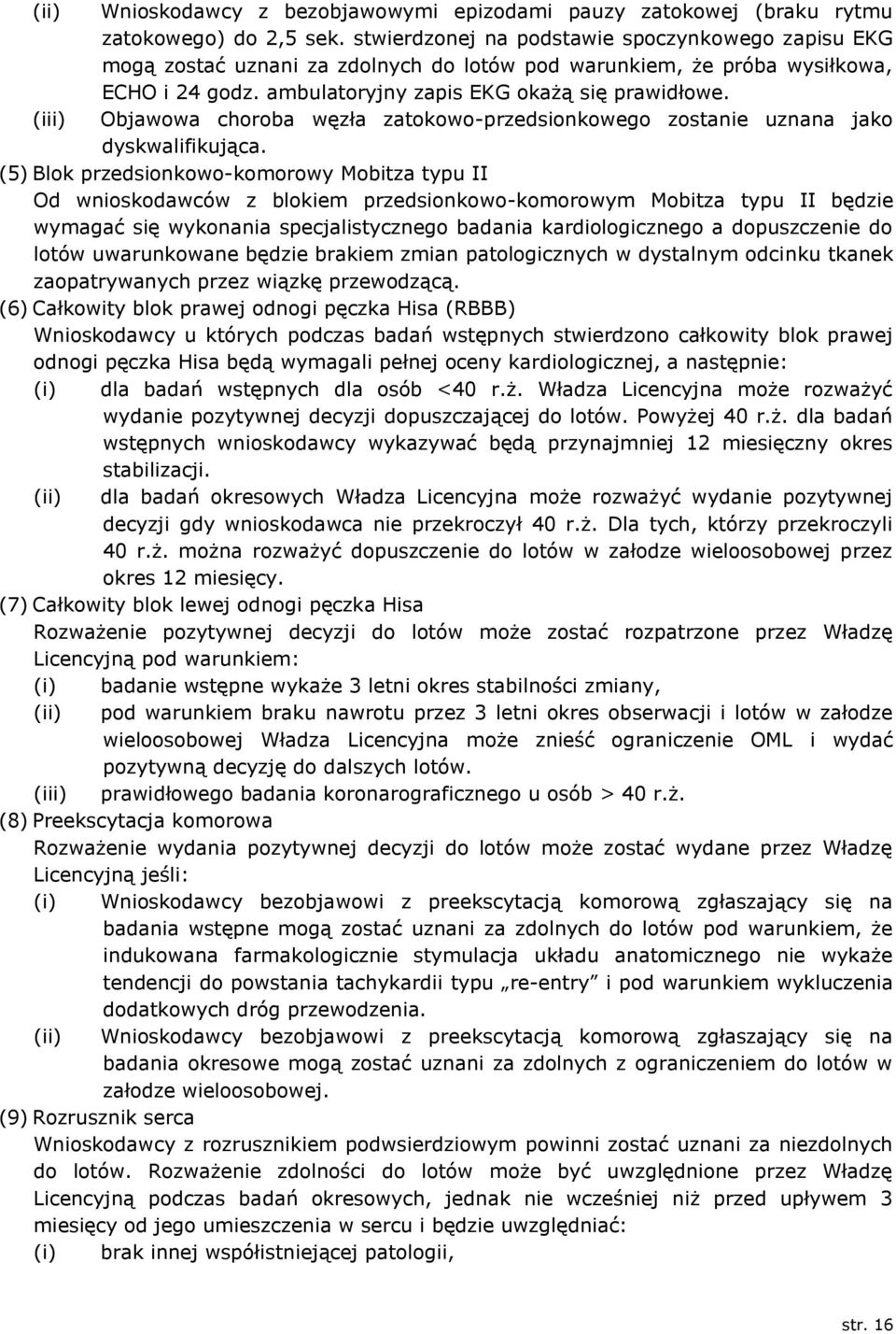 (iii) Objawowa choroba węzła zatokowo-przedsionkowego zostanie uznana jako dyskwalifikująca.