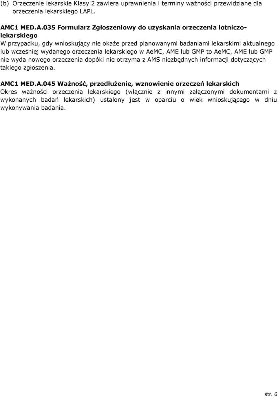 wcześniej wydanego orzeczenia lekarskiego w AeMC, AME lub GMP to AeMC, AME lub GMP nie wyda nowego orzeczenia dopóki nie otrzyma z AMS niezbędnych informacji dotyczących takiego