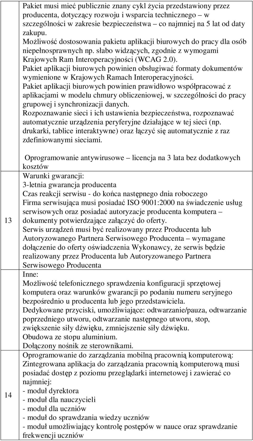 Pakiet aplikacji biurowych powinien obsługiwać formaty dokumentów wymienione w Krajowych Ramach Interoperacyjności.