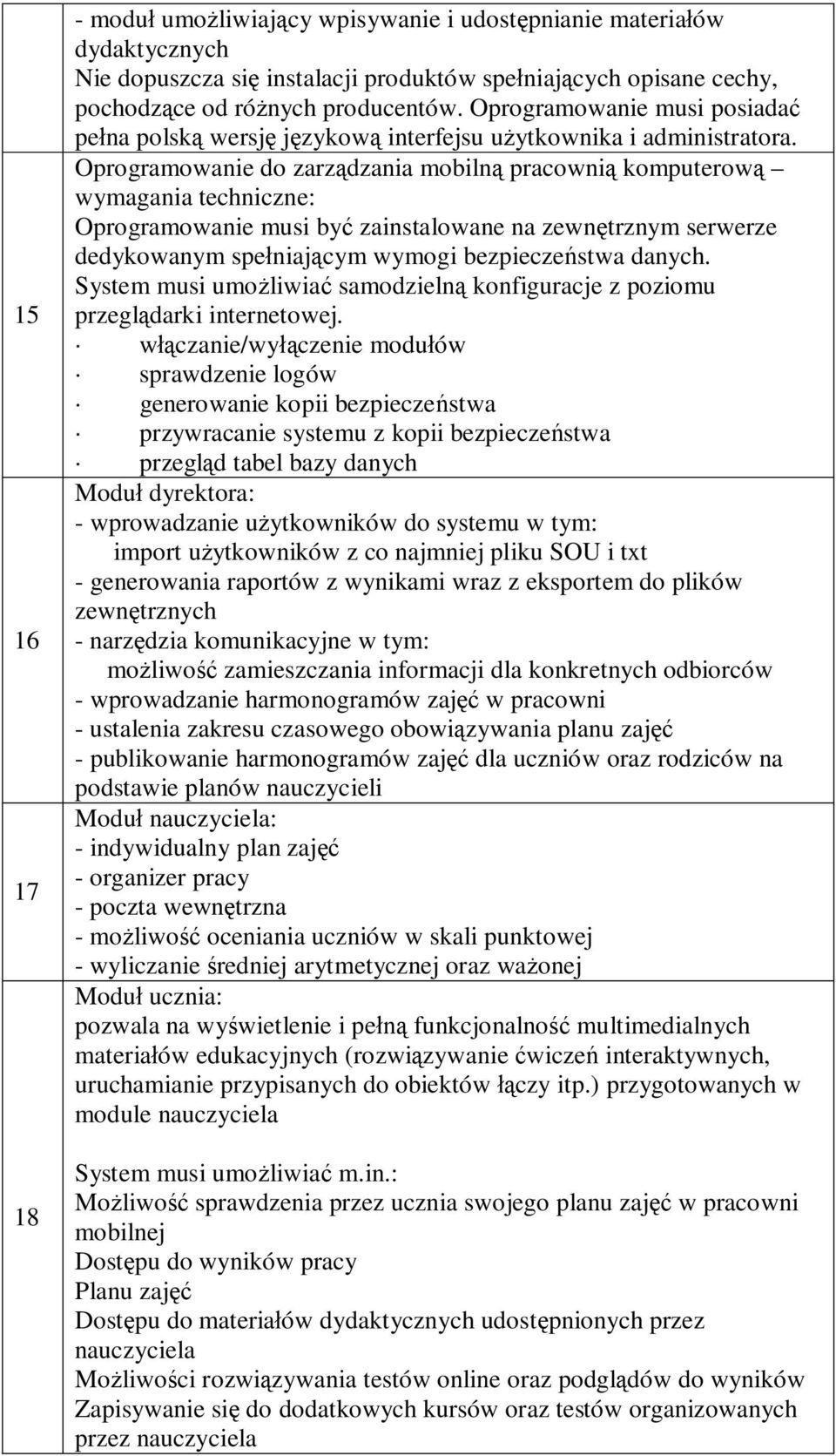 Oprogramowanie do zarządzania mobilną pracownią komputerową wymagania techniczne: Oprogramowanie musi być zainstalowane na zewnętrznym serwerze dedykowanym spełniającym wymogi bezpieczeństwa danych.