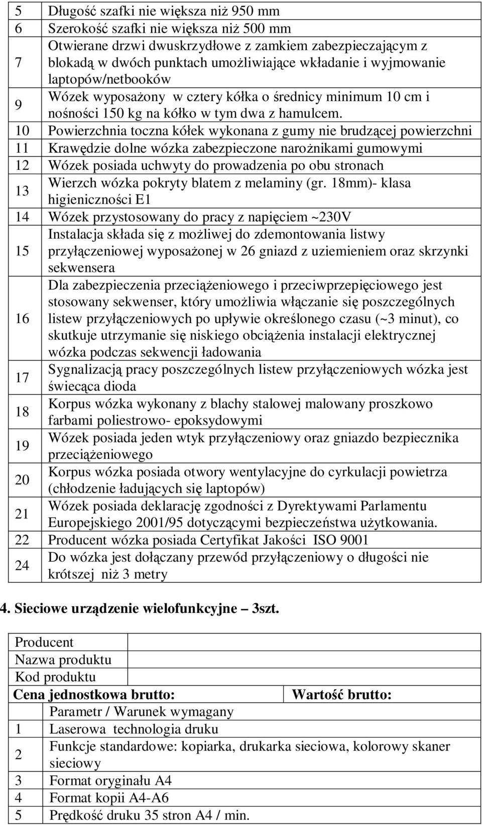 10 Powierzchnia toczna kółek wykonana z gumy nie brudzącej powierzchni 11 Krawędzie dolne wózka zabezpieczone narożnikami gumowymi 12 Wózek posiada uchwyty do prowadzenia po obu stronach Wierzch