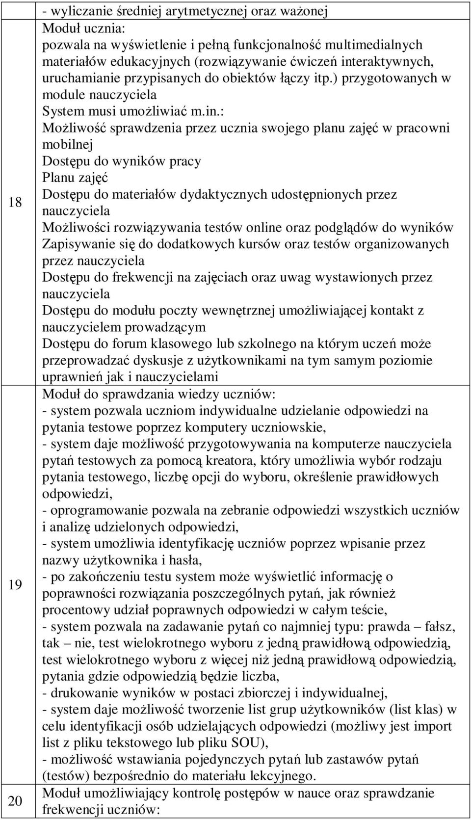 : Możliwość sprawdzenia przez ucznia swojego planu zajęć w pracowni mobilnej Dostępu do wyników pracy Planu zajęć Dostępu do materiałów dydaktycznych udostępnionych przez nauczyciela Możliwości