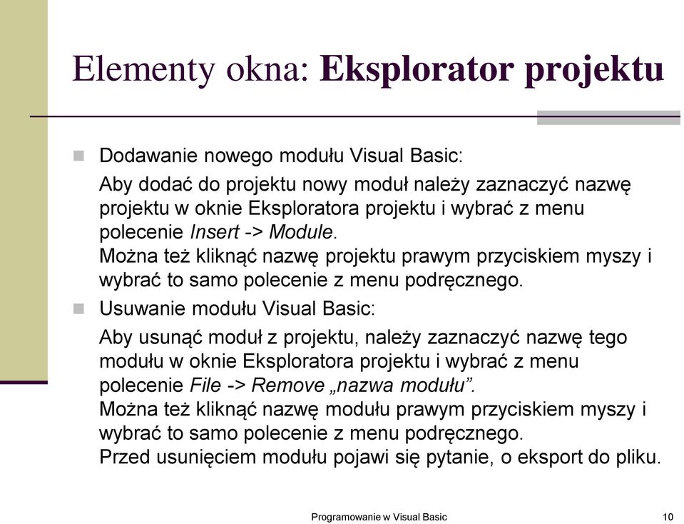 Usuwanie modułu Visual Basic: Aby usunąć moduł z projektu, należy zaznaczyć nazwę tego modułu w oknie Eksploratora projektu i wybrać z menu polecenie File -> Remove nazwa