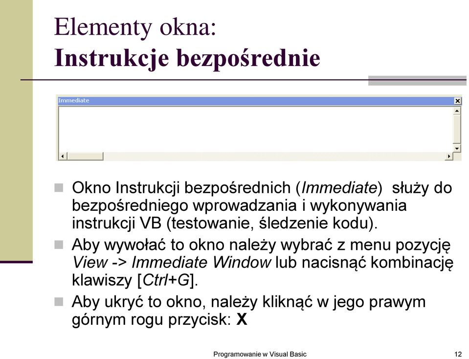 Aby wywołać to okno należy wybrać z menu pozycję View -> Immediate Window lub nacisnąć kombinację