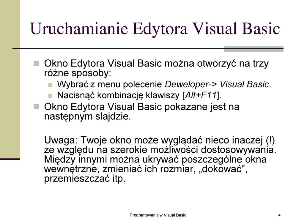 Okno Edytora Visual Basic pokazane jest na następnym slajdzie. Uwaga: Twoje okno może wyglądać nieco inaczej (!