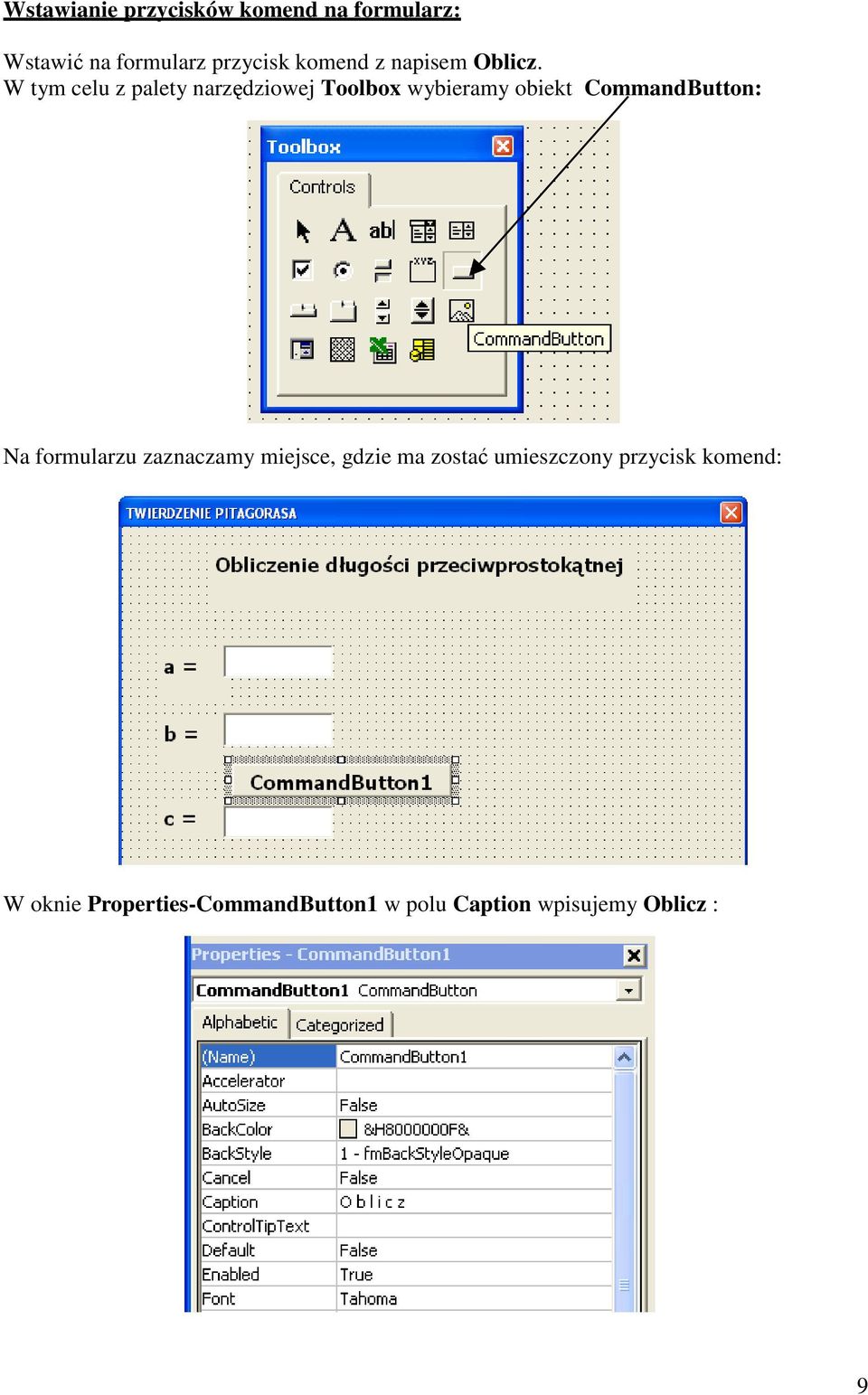 W tym celu z palety narzędziowej Toolbox wybieramy obiekt CommandButton: Na