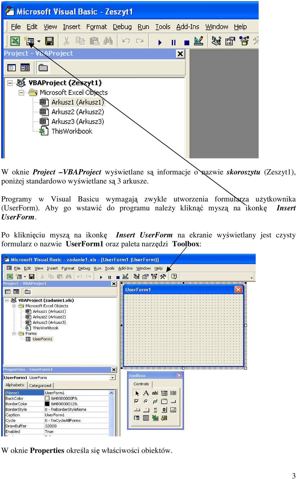 Aby go wstawić do programu naleŝy kliknąć myszą na ikonkę Insert UserForm.