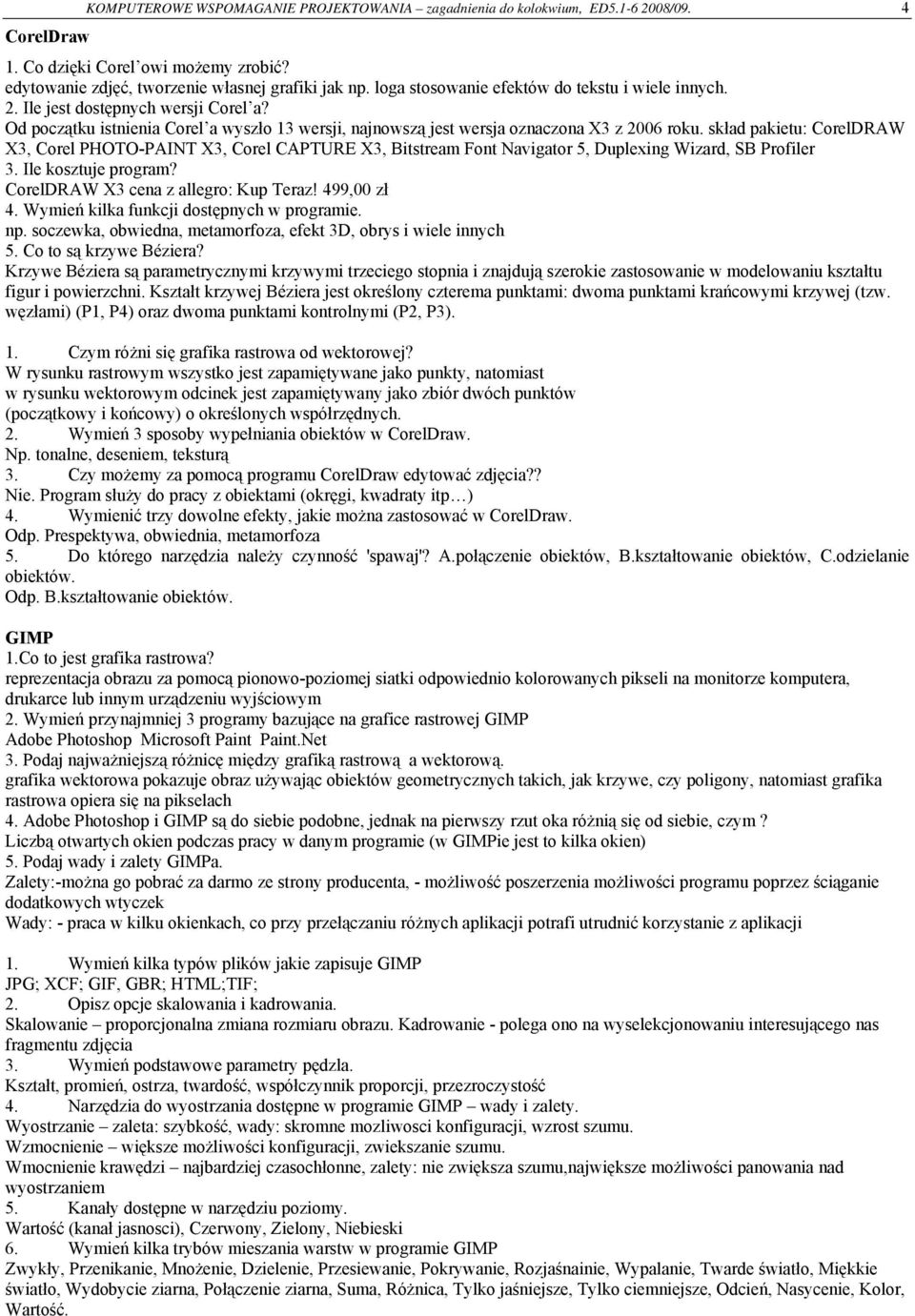 skład pakietu: CorelDRAW X3, Corel PHOTO-PAINT X3, Corel CAPTURE X3, Bitstream Font Navigator 5, Duplexing Wizard, SB Profiler 3. Ile kosztuje program? CorelDRAW X3 cena z allegro: Kup Teraz!