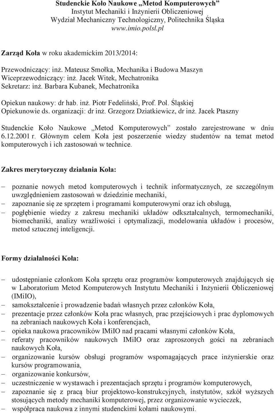 Barbara Kubanek, Mechatronika Opiekun naukowy: dr hab. inż. Piotr Fedeliński, Prof. Pol. Śląskiej Opiekunowie ds. organizacji: dr inż. Grzegorz Dziatkiewicz, dr inż.