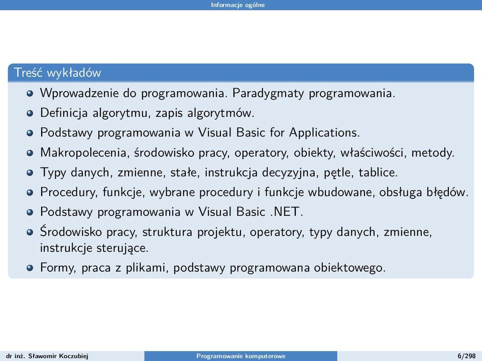 Typy danych, zmienne, stałe, instrukcja decyzyjna, pętle, tablice. Procedury, funkcje, wybrane procedury i funkcje wbudowane, obsługa błędów.