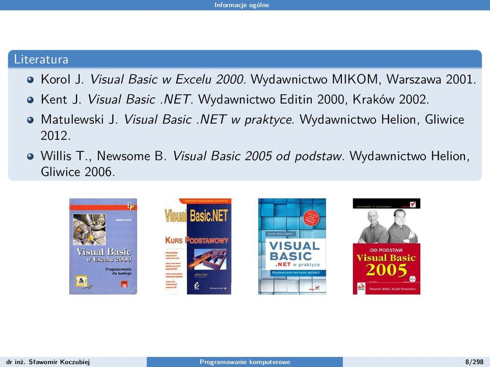 Matulewski J. Visual Basic.NET w praktyce. Wydawnictwo Helion, Gliwice 2012. Willis T.