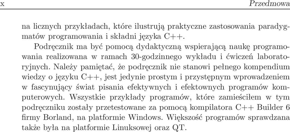 Należy pamiętać, że podręcznik nie stanowi pełnego kompendium wiedzy o języku C++, jest jedynie prostym i przystępnym wprowadzeniem w fascynujący świat pisania efektywnych i