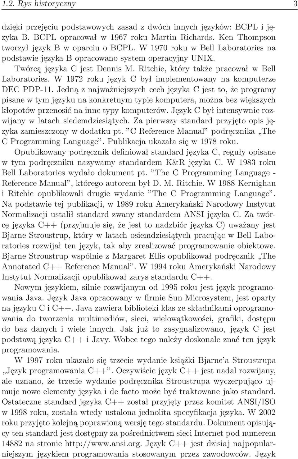 W 1972 roku język C był implementowany na komputerze DEC PDP-11.