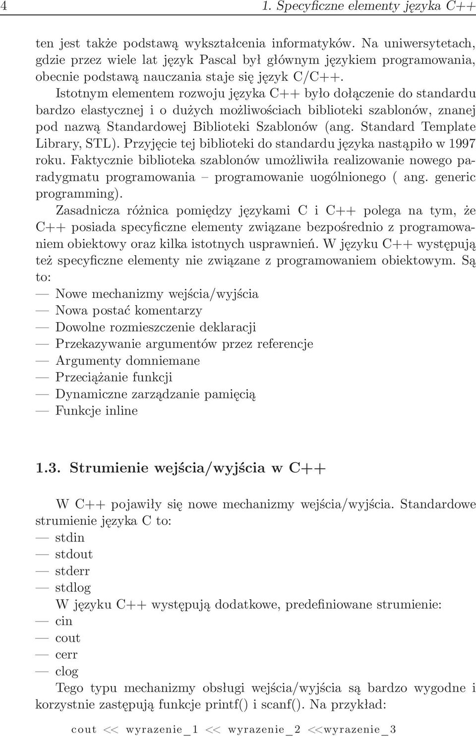 Istotnym elementem rozwoju języka C++ było dołączenie do standardu bardzo elastycznej i o dużych możliwościach biblioteki szablonów, znanej pod nazwą Standardowej Biblioteki Szablonów(ang.