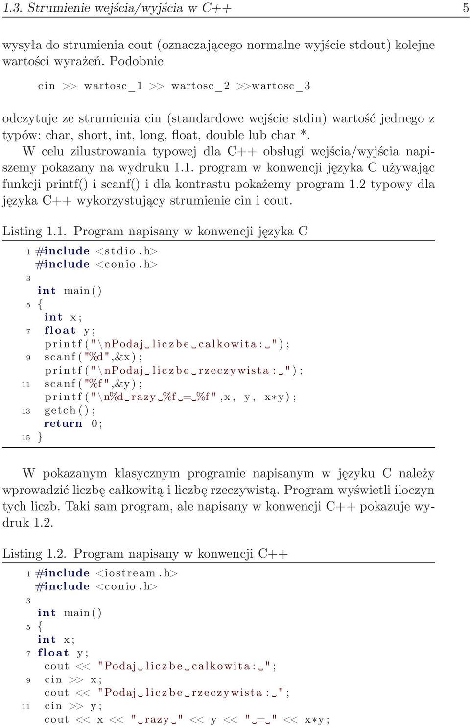 W celu zilustrowania typowej dla C++ obsługi wejścia/wyjścia napiszemy pokazany na wydruku 1.1. program w konwencji języka C używając funkcji printf() i scanf() i dla kontrastu pokażemy program 1.