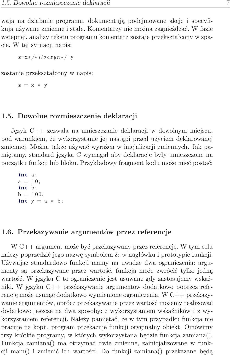 Dowolne rozmieszczenie deklaracji Język C++ zezwala na umieszczanie deklaracji w dowolnym miejscu, pod warunkiem, że wykorzystanie jej nastąpi przed użyciem deklarowanej zmiennej.