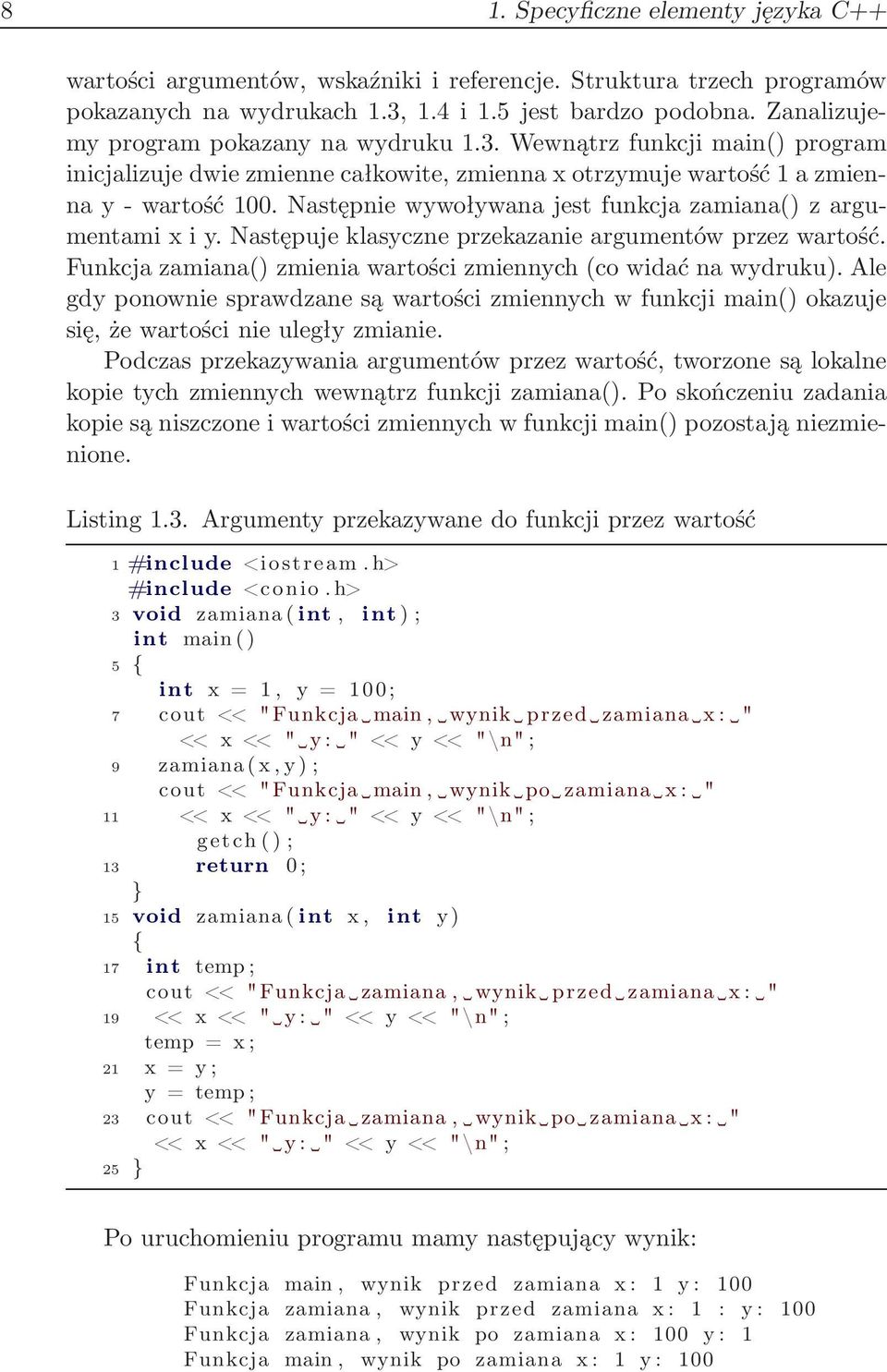 Następnie wywoływana jest funkcja zamiana() z argumentami x i y. Następuje klasyczne przekazanie argumentów przez wartość. Funkcja zamiana() zmienia wartości zmiennych(co widać na wydruku).