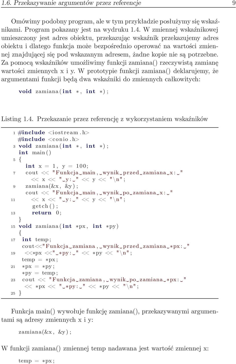 adresem, żadne kopie nie są potrzebne. Za pomocą wskaźników umożliwimy funkcji zamiana() rzeczywistą zamianę wartości zmiennych x i y.