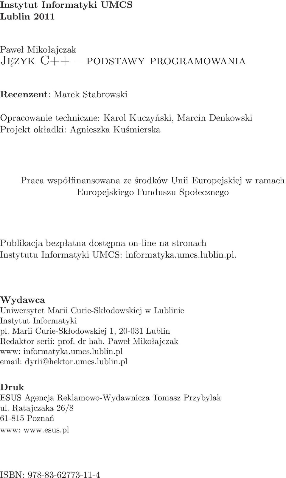 informatyka.umcs.lublin.pl. Wydawca Uniwersytet Marii Curie-Skłodowskiej w Lublinie Instytut Informatyki pl. Marii Curie-Skłodowskiej 1, 20-031 Lublin Redaktor serii: prof. dr hab.