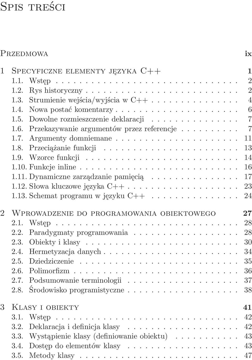 11.Dynamicznezarządzaniepamięcią... 17 1.12.SłowakluczowejęzykaC++... 23 1.13.SchematprogramuwjęzykuC++... 24 2 Wprowadzenie do programowania obiektowego 27 2.1. Wstęp... 28 2.2. Paradygmatyprogramowania.