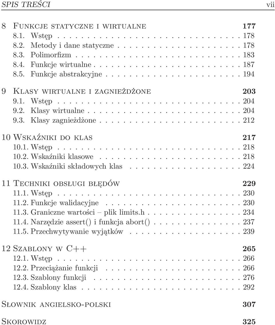 ..224 11 Techniki obsługi błędów 229 11.1.Wstęp...230 11.2.Funkcjewalidacyjne...230 11.3.Granicznewartości pliklimits.h...234 11.4.Narzędzieassert()ifunkcjaabort()...237 11.5.