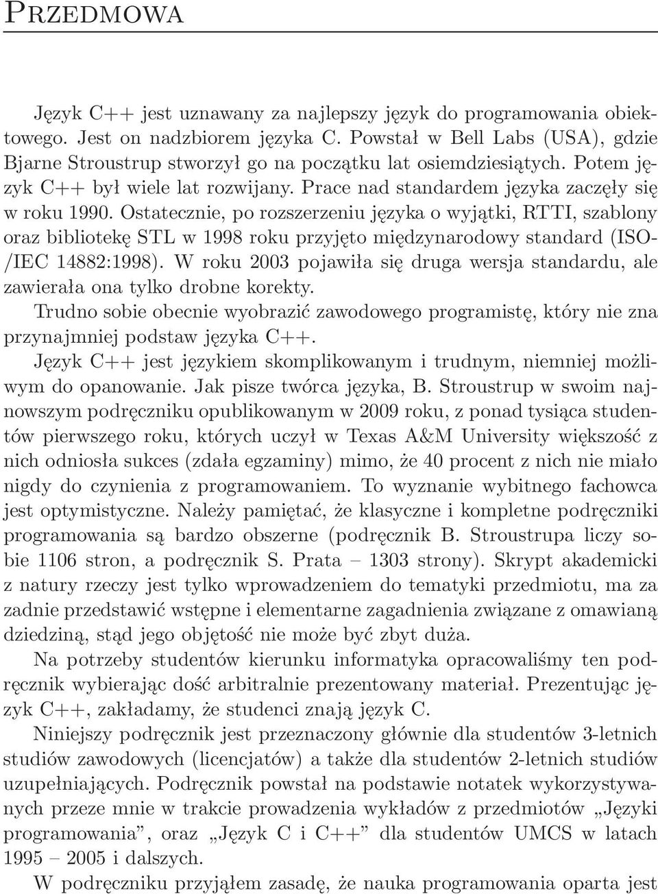 Ostatecznie, po rozszerzeniu języka o wyjątki, RTTI, szablony oraz bibliotekę STL w 1998 roku przyjęto międzynarodowy standard(iso- /IEC 14882:1998).