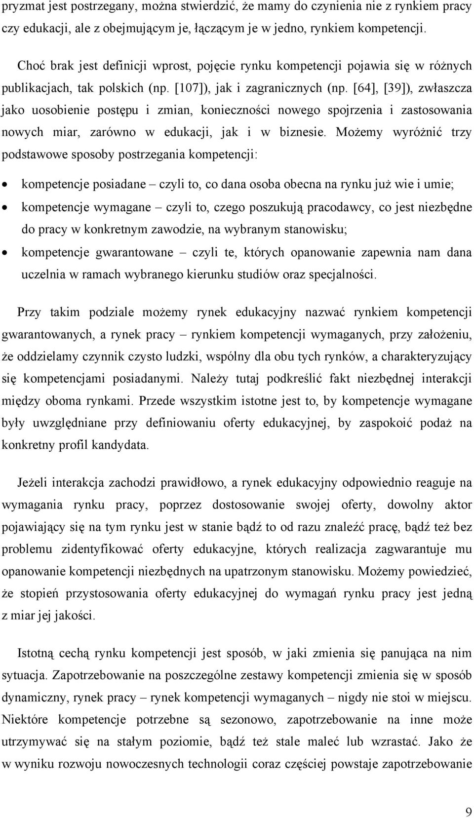 [64], [39]), zwłaszcza jako uosobienie postępu i zmian, konieczności nowego spojrzenia i zastosowania nowych miar, zarówno w edukacji, jak i w biznesie.