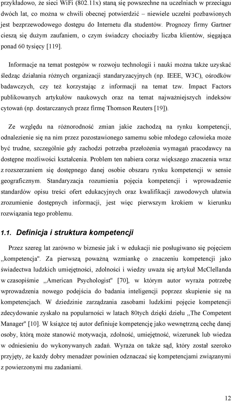 Prognozy firmy Gartner cieszą się dużym zaufaniem, o czym świadczy chociażby liczba klientów, sięgająca ponad 60 tysięcy [119].