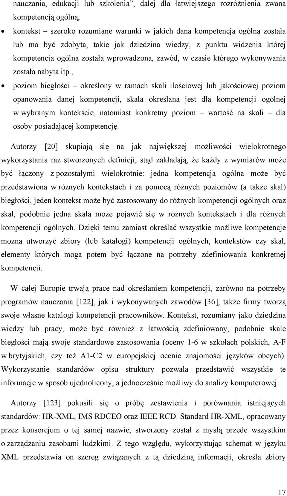 , poziom biegłości określony w ramach skali ilościowej lub jakościowej poziom opanowania danej kompetencji, skala określana jest dla kompetencji ogólnej w wybranym kontekście, natomiast konkretny