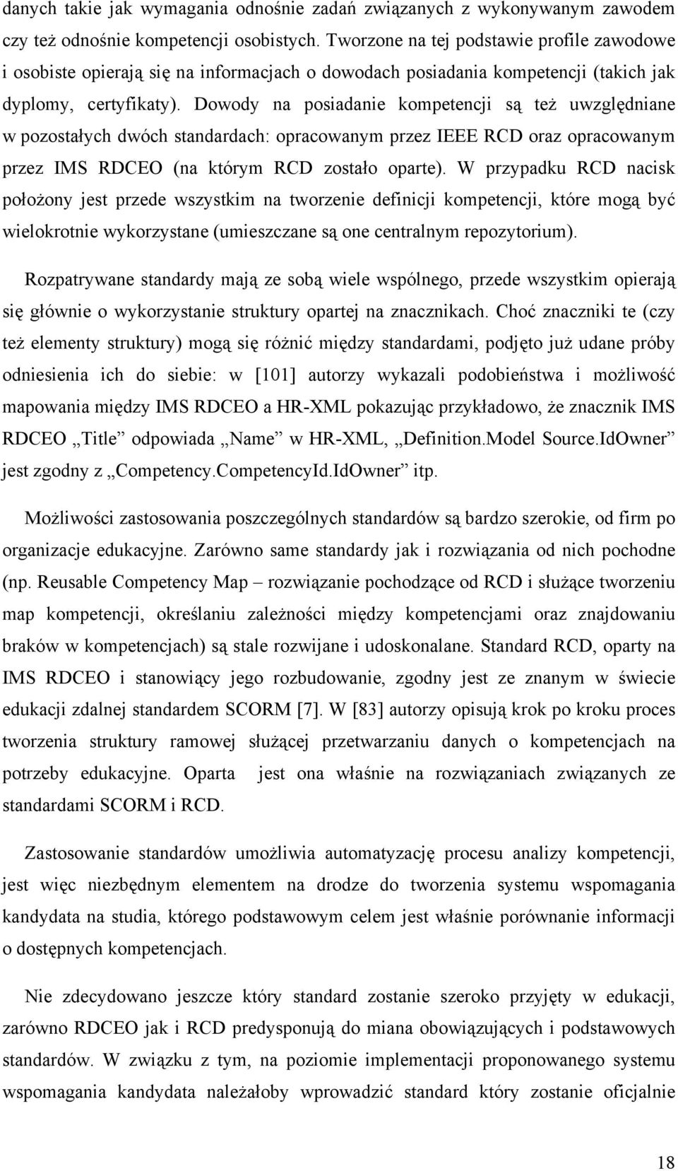 Dowody na posiadanie kompetencji są też uwzględniane w pozostałych dwóch standardach: opracowanym przez IEEE RCD oraz opracowanym przez IMS RDCEO (na którym RCD zostało oparte).