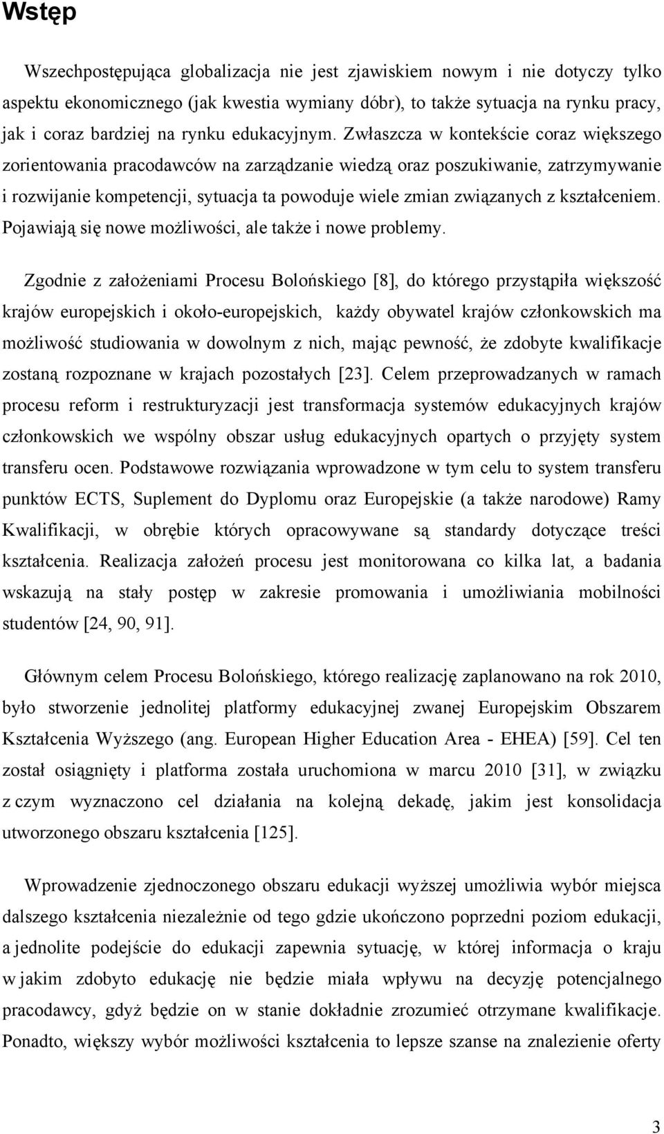 Zwłaszcza w kontekście coraz większego zorientowania pracodawców na zarządzanie wiedzą oraz poszukiwanie, zatrzymywanie i rozwijanie kompetencji, sytuacja ta powoduje wiele zmian związanych z