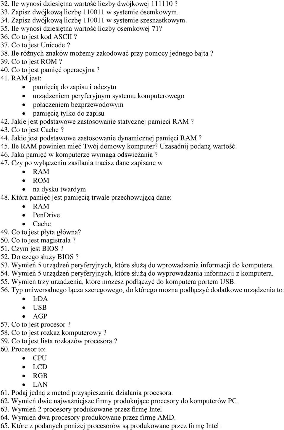 Co to jest pamięć operacyjna? 41. RAM jest: pamięcią do zapisu i odczytu urządzeniem peryferyjnym systemu komputerowego połączeniem bezprzewodowym pamięcią tylko do zapisu 42.