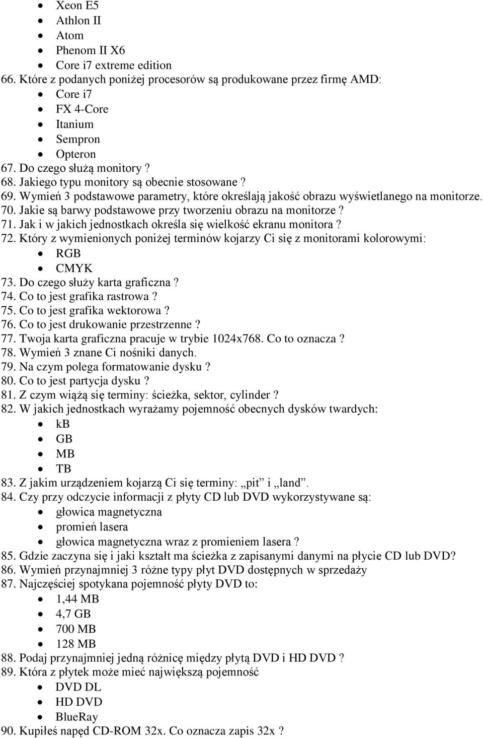 Jakie są barwy podstawowe przy tworzeniu obrazu na monitorze? 71. Jak i w jakich jednostkach określa się wielkość ekranu monitora? 72.