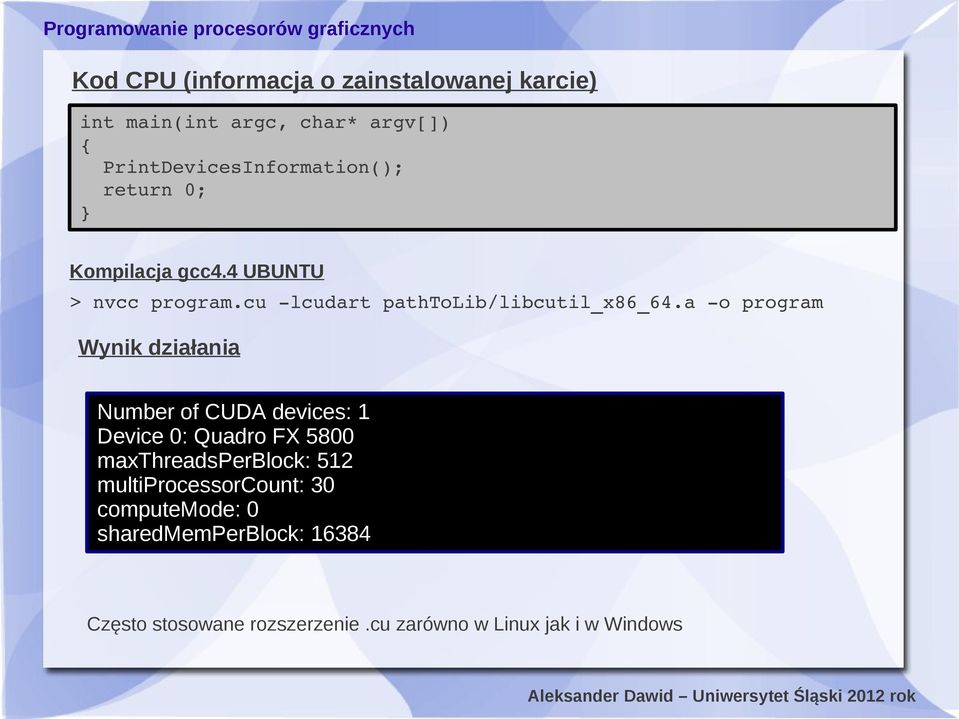 a o program Wynik działania Number of CUDA devices: 1 Device 0: Quadro FX 5800 maxthreadsperblock: 512