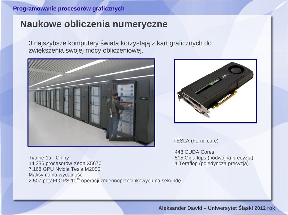 TESLA (Fermi core) 448 CUDA Cores Tianhe 1a - Chiny 515 Gigaflops (podwójna precyzja) 14,336