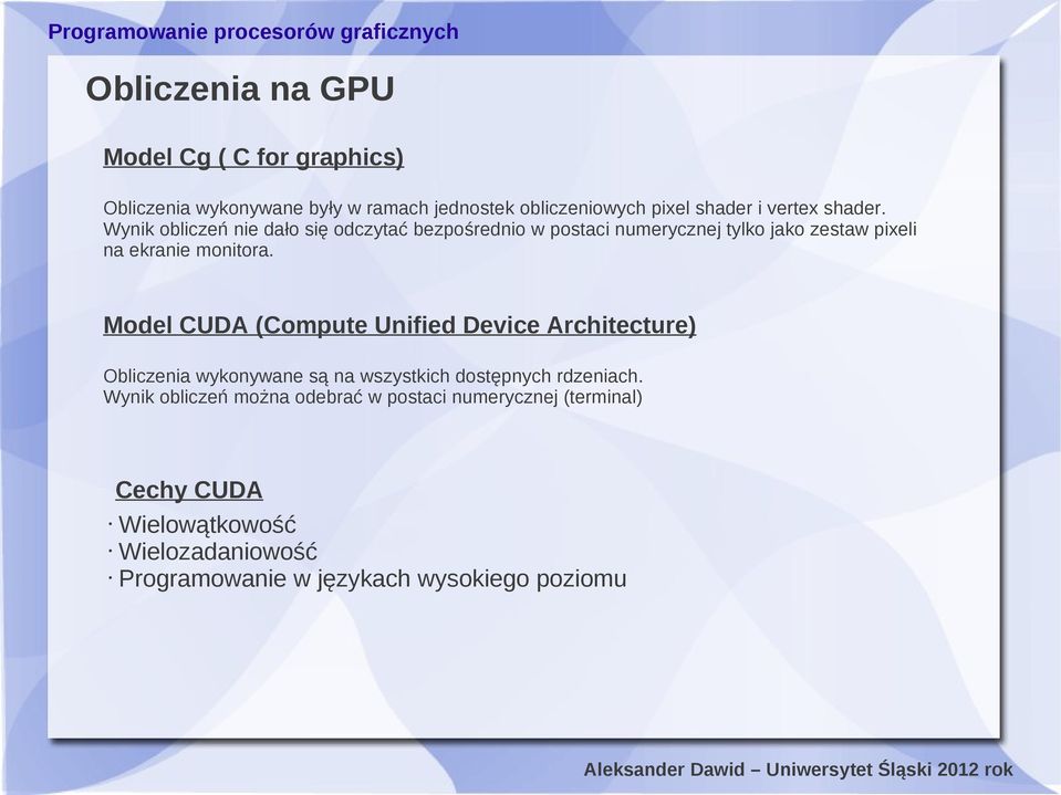 Model CUDA (Compute Unified Device Architecture) Obliczenia wykonywane są na wszystkich dostępnych rdzeniach.