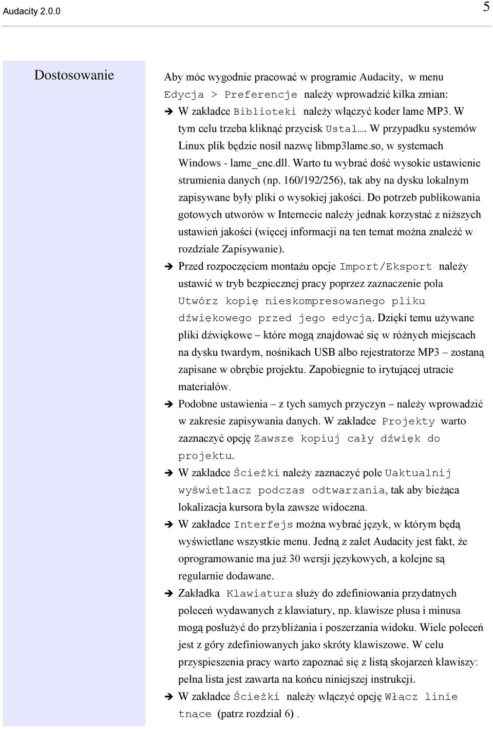 Warto tu wybrać dość wysokie ustawienie strumienia danych (np. 160/192/256), tak aby na dysku lokalnym zapisywane były pliki o wysokiej jakości.