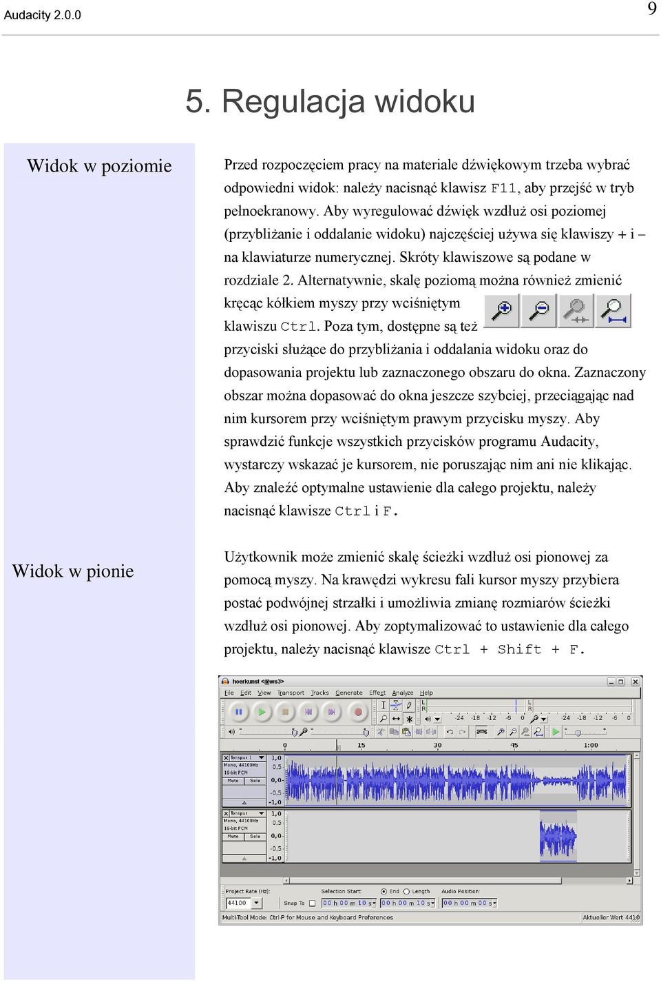 Aby wyregulować dźwięk wzdłuż osi poziomej (przybliżanie i oddalanie widoku) najczęściej używa się klawiszy + i na klawiaturze numerycznej. Skróty klawiszowe są podane w rozdziale 2.