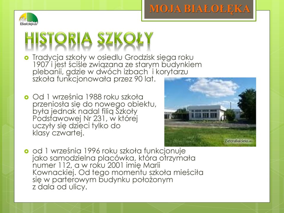 Od 1 września 1988 roku szkoła przeniosła się do nowego obiektu, była jednak nadal filią Szkoły Podstawowej Nr 231, w której uczyły się