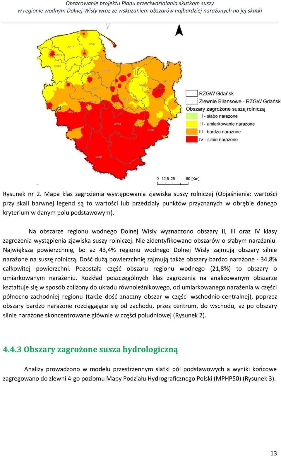 podstawowym). Na obszarze regionu wodnego Dolnej Wisły wyznaczono obszary II, III oraz IV klasy zagrożenia wystąpienia zjawiska suszy rolniczej. Nie zidentyfikowano obszarów o słabym narażaniu.